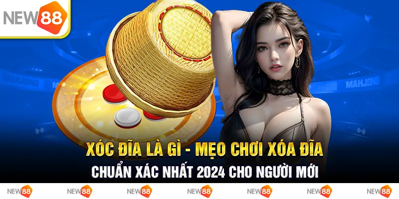 Xóc đĩa là gì - Mẹo chơi xóa đĩa chuẩn xác nhất 2024 cho người mới
