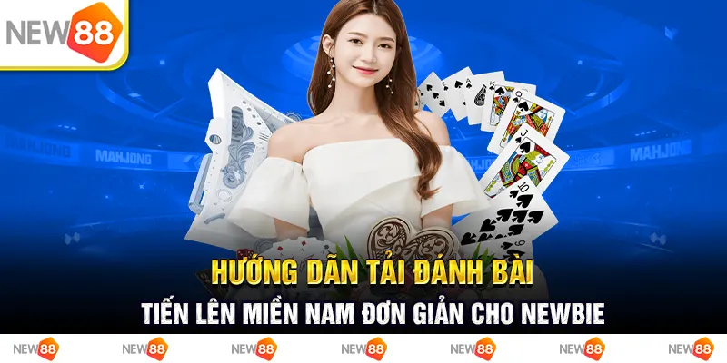 Hướng dẫn tải đánh bài tiến lên miền nam đơn giản cho newbie 1 Hướng dẫn tải đánh bài tiến lên miền nam đơn giản cho newbie