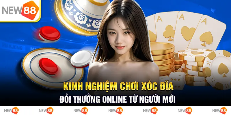 Kinh nghiệm chơi xóc đĩa đổi thưởng online từ cao thủ 1 Kinh nghiệm chơi xóc đĩa đỏi thưởng online từ người mới