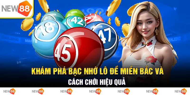 Khám phá bạc nhớ lô đề miền Bắc và cách chơi hiệu quả 1 Khám phá bạc nhớ lô đề miền Bắc và cách chơi hiệu quả