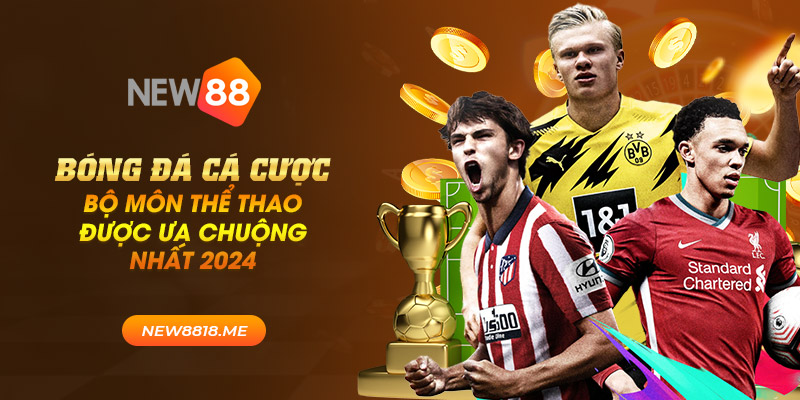 Bóng đá cá cược - Bộ môn thể thao được ưa chuộng nhất 2024 1 new88