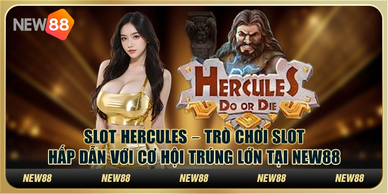 Slot Hercules – Trò chơi slot hấp dẫn với cơ hội trúng lớn tại New88 6 Slot Hercules – Trò chơi slot hấp dẫn với cơ hội trúng lớn tại New88