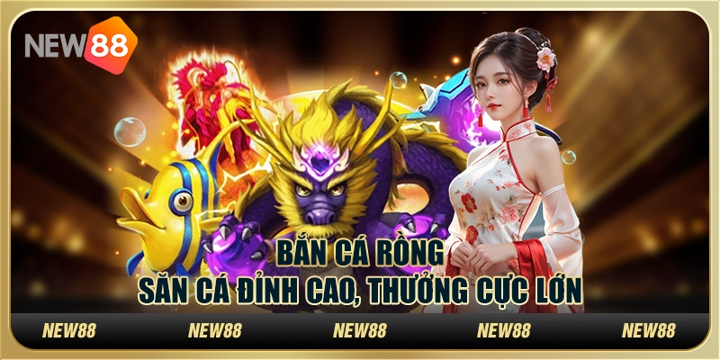 Bắn cá rồng – Săn cá đỉnh cao, thưởng cực lớn