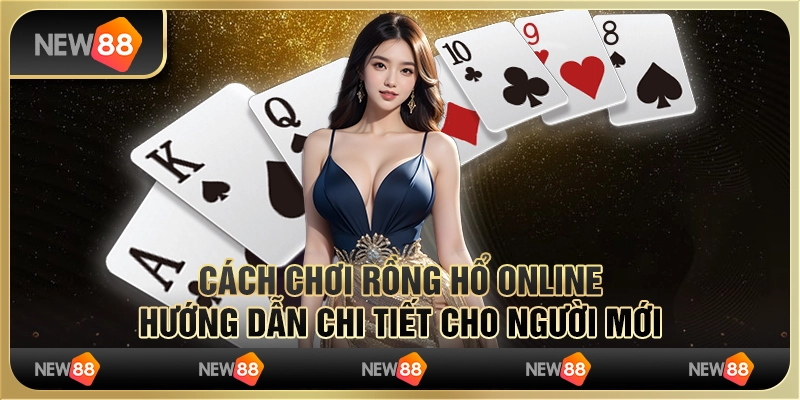 Cách chơi rồng hổ online: Hướng dẫn chi tiết cho người mới 1 Cách chơi rồng hổ online: Hướng dẫn chi tiết cho người mới