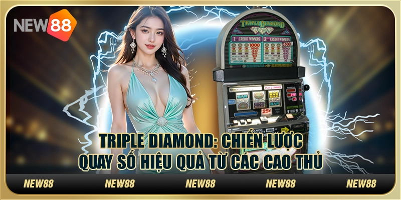Triple Diamond: Chiến lược quay số hiệu quả từ các cao thủ 1 Triple Diamond: Chiến lược quay số hiệu quả từ các cao thủ