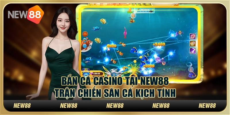 Bắn cá casino tại New88 – Trận chiến săn cá kịch tính 1 Bắn cá casino tại New88 – Trận chiến săn cá kịch tính