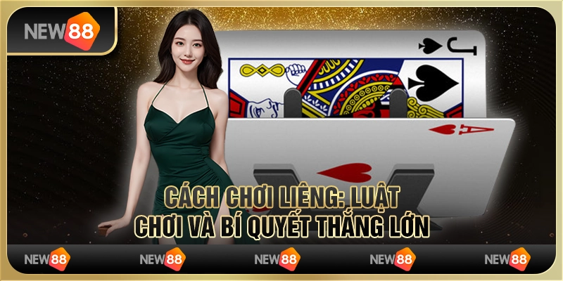 Cách chơi Liêng: Luật chơi và bí quyết thắng lớn 1 Cách chơi Liêng: Luật chơi và bí quyết thắng lớn
