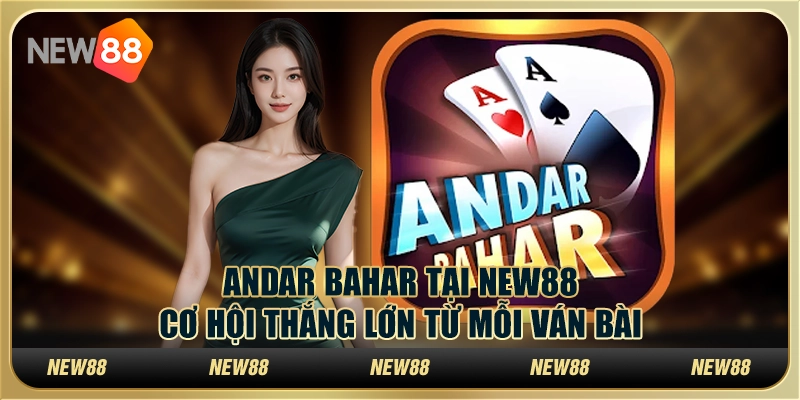 Andar Bahar tại New88 – Cơ hội thắng lớn từ mỗi ván bài