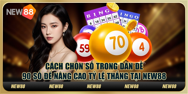 Dàn đề 90 số: Cách chơi thông minh để dễ dàng trúng giải tại New88 1 Dàn đề 90 số: Cách chơi thông minh để dễ dàng trúng giải tại New88