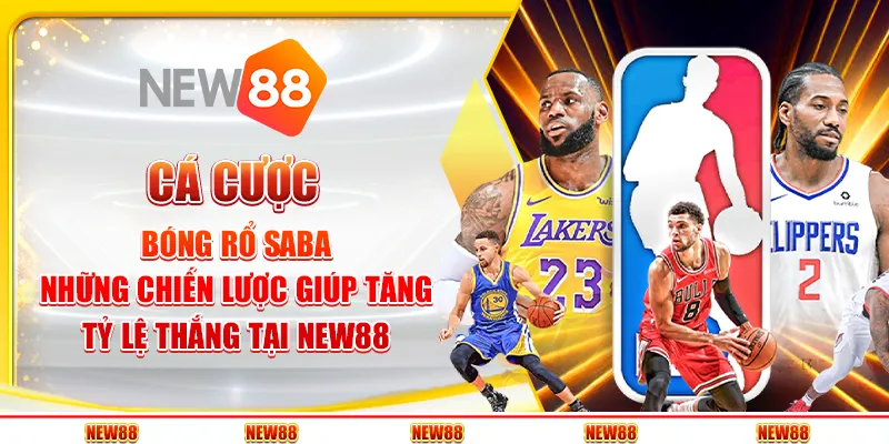 Cá cược bóng rổ Saba: Những chiến lược giúp tăng tỷ lệ thắng tại New88