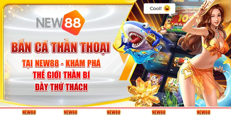 Bắn cá thần thoại tại New88 - Khám phá thế giới thần bí đầy thử thách 1 Bắn cá thần thoại tại New88 - Khám phá thế giới thần bí đầy thử thách