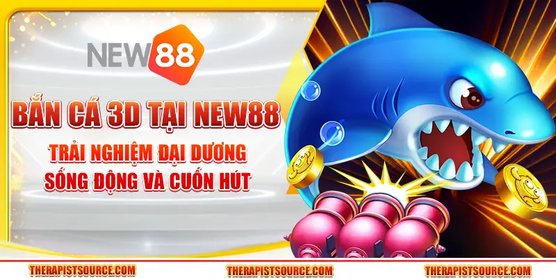 Bắn cá 3D tại New88 – Trải nghiệm đại dương sống động và cuốn hút 10 Bắn cá 3D tại New88 – Trải nghiệm đại dương sống động và cuốn hút