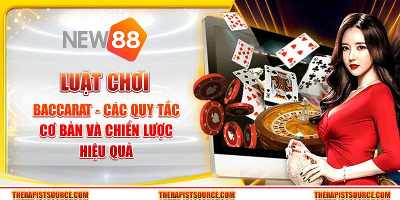 Luật chơi Baccarat - Các quy tắc cơ bản và chiến lược hiệu quả