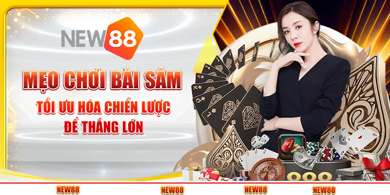 Mẹo chơi Bài Sâm - Tối ưu hóa chiến lược để thắng lớn