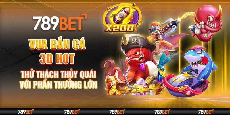 Vua Bắn Cá 3D Hot – Thử Thách Thủy Quái Với Phần Thưởng Lớn 1 Vua Bắn Cá 3D Hot – Thử Thách Thủy Quái Với Phần Thưởng Lớn