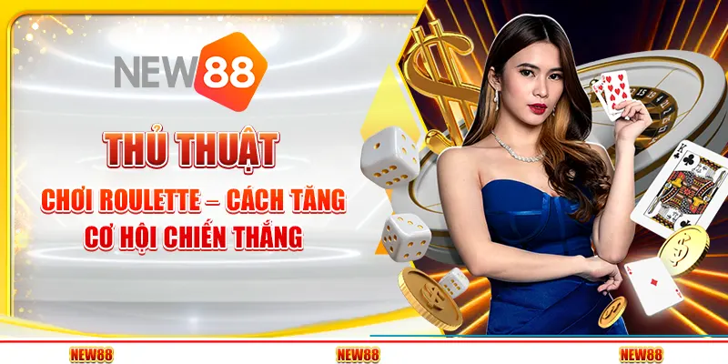 Thủ thuật chơi Roulette – Cách tăng cơ hội chiến thắng