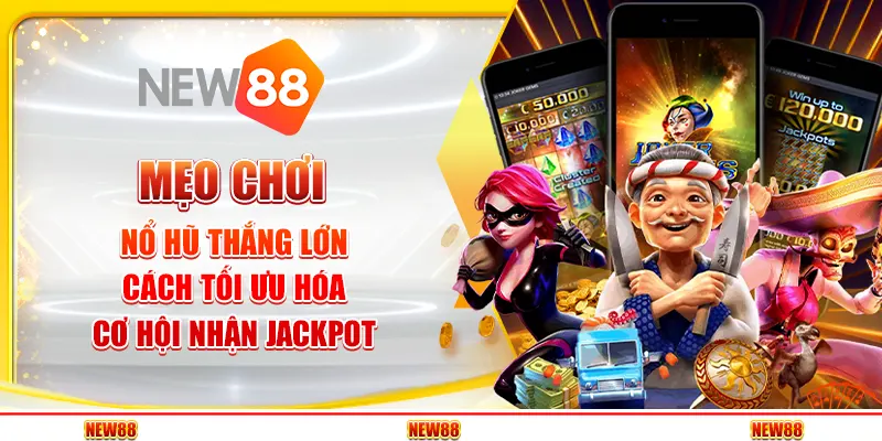 Mẹo chơi nổ hũ thắng lớn – Cách tối ưu hóa cơ hội nhận jackpot