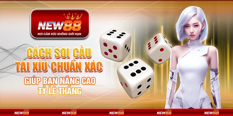 Cách soi cầu Tài Xỉu chuẩn xác giúp bạn nâng cao tỷ lệ thắng 1 Cách soi cầu Tài Xỉu chuẩn xác giúp bạn nâng cao tỷ lệ thắng