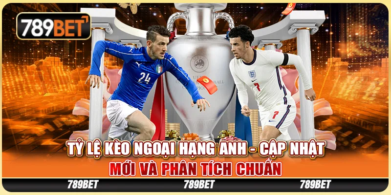 Tỷ Lệ Kèo Ngoại Hạng Anh - Cập Nhật Mới Và Phân Tích Chuẩn 1 Tỷ Lệ Kèo Ngoại Hạng Anh