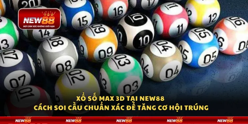 Xổ số Max 3D tại New88 - Cách soi cầu chuẩn xác để tăng cơ hội trúng