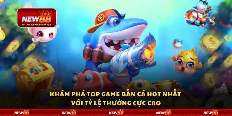 Khám phá top game bắn cá hot nhất với tỷ lệ thưởng cực cao