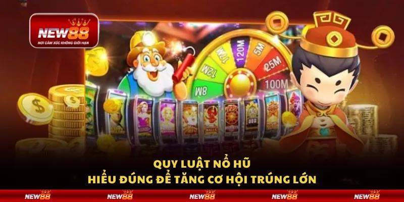 Quy luật nổ hũ – Hiểu đúng để tăng cơ hội trúng lớn