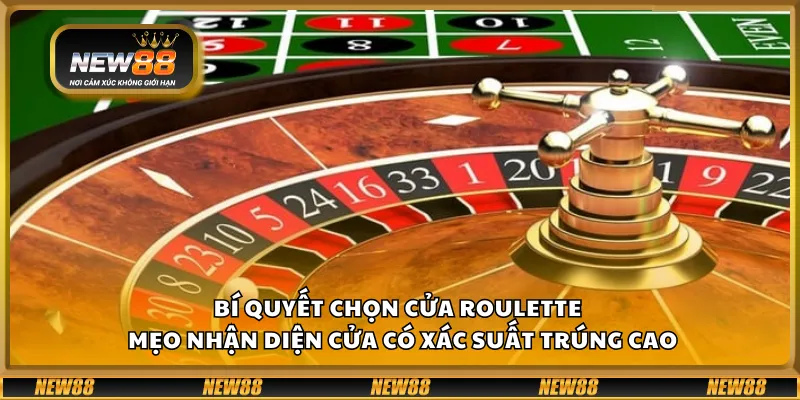 Bí quyết chọn cửa Roulette – Mẹo nhận diện cửa có xác suất trúng cao 1 Bí quyết chọn cửa Roulette – Mẹo nhận diện cửa có xác suất trúng cao