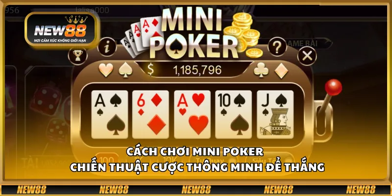 Cách chơi Mini Poker – Chiến thuật cược thông minh để thắng