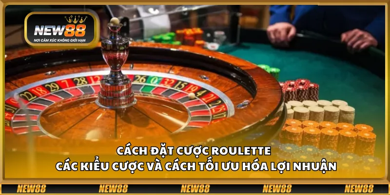 Cách đặt cược Roulette tại New88 – Các kiểu cược và cách tối ưu hóa lợi nhuận 1 Cách đặt cược Roulette tại New88 – Các kiểu cược và cách tối ưu hóa lợi nhuận