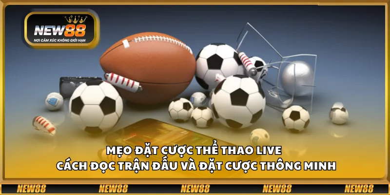 Mẹo đặt cược thể thao live – Cách đọc trận đấu và đặt cược thông minh 1 Mẹo đặt cược thể thao live – Cách đọc trận đấu và đặt cược thông minh