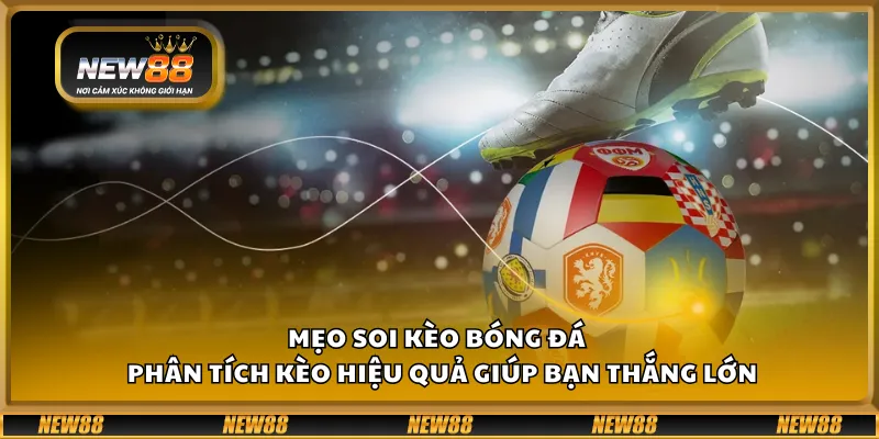 Mẹo soi kèo bóng đá – Phân tích kèo hiệu quả giúp bạn thắng lớn 1 Mẹo soi kèo bóng đá – Phân tích kèo hiệu quả giúp bạn thắng lớn