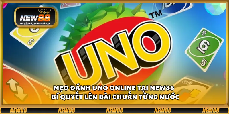 Mẹo đánh UNO Online tại New88 – Bí quyết lên bài chuẩn từng nước 1 Mẹo đánh UNO Online tại New88 – Bí quyết lên bài chuẩn từng nước
